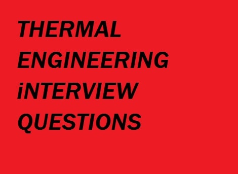 THERMAL ENGINEERING INTERVIEW QUESTION