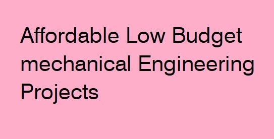 Affordable low budget mechanical engg projects